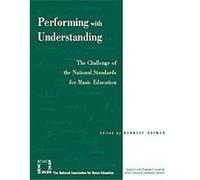 Performing With Understanding Bennett Reimer, National Association for Music Education (U.S.) Menc (Auteur)