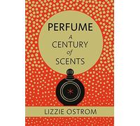 Perfume: A Century of Scents by Lizzie Ostrom (2015-10-22)