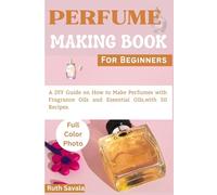 Perfume Making Book For Beginners: A Diy Guide on How to Make Perfumes with Fragrance Oils and Essential Oils, With 50 Recipes.