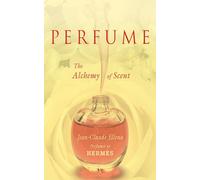 Perfume: The Alchemy of Scent