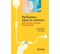 Perfusion : lignes et cathéters Gérard Guiffant (Auteur), Jacques Merckx (Auteur), Patrice Flaud (Auteur)