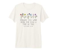 Perhaps You Were Born for Such a Time as This Esther 4:14 T-Shirt Haut de Gamme