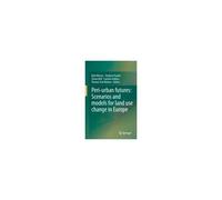 Peri-Urban Futures: Scenarios And Models For Land Use Change In Europe