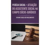 Perícia Social - Atuação do Assistente Social no campo Sócio-Jurídico: Uma Análise do Trabalho e das Responsabilidades do Assistente Social em Processos Judiciais