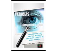Perícias judiciais e extrajudiciais: Guia prático para juristas, peritos e assistentes técnicos de todas as áreas.