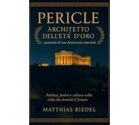 Pericle: Architetto dell’Età d’Oro: anatomia di una democrazia imperiale
