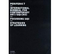 Periferic 7 - International Biennal For Contemporary Art / Focussing Iasi / Strategies Of Learning - Edition Français-Anglais-Roumain