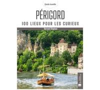 Périgord - 100 Lieux Pour Les Curieux