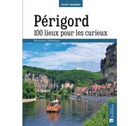 Périgord. 100 lieux pour les curieux