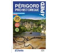 Perigord prehistorique rando a pied 35 Balades - B. Stephan - Chamina Eds - broché - Guide