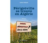 Périgotville se trouve en Algérie - Salim Kébaïli - L'harmattan - broché - Roman