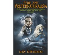 Peril and Preternaturalism: The Biological and Phenomenological Investigations of Doctor D. Hobbes, MBS, MMP, PER, Volume II