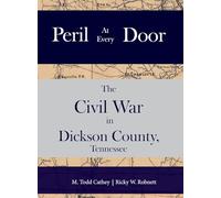Peril at Every Door: The Civil War in Dickson County, Tennessee