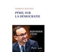 Péril sur la démocratie - Refonder l' Etat