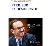 Péril sur la démocratie - Refonder l' Etat Thomas Cazenave (Auteur)