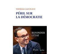 Péril sur la démocratie - Refonder l' Etat - Thomas Cazenave - Plon - broché - Essai