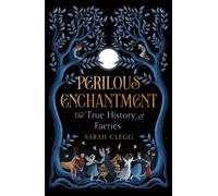 Perilous Enchantment The True History of Faeries - Sarah Clegg - Atria Books - ebook (ePub) - Livre