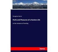 Perils and Pleasures of a Hunters Lifeor the romance of hunting - Peregrine Herne - BoD Third Party Titles - Livre en Anglais Peregrine HernePeregrine Herne (Auteur)
