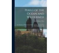 Perils Of The Ocean And Wilderness: Or, Narratives Of Shipwreck And Indian Captivity. Gleaned From Early Missionary Annals