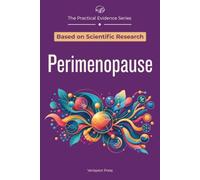 Perimenopause: An Evidence-Based Guide to Making Sense of Key Symptoms, Comparing Hormonal and Nonhormonal Care, and Choosing Safer Next Steps for Sleep, Mood, Bleeding, Weight, Bone, and Heart Health