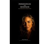 Perimenopause and Menopause: The Complete Survival Guide for Women: Natural Remedies, Weight Loss, Diet, and Relief for Every Symptom