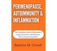 Perimenopause, Autoimmunity & Inflammation: The Complete Guide to Hashimoto’s, Lupus, Joint Pain, and Hormone-Driven Immune Disorders