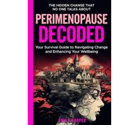 Perimenopause Decoded: Your Survival Guide to Navigating Change and Embracing Your Wellbeing