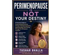 Perimenopause Is Not Your Destiny: A Practical Guide to Understanding Hormonal Changes, Managing Symptoms, Improving Sleep, and Thriving Through the Menopause Transition