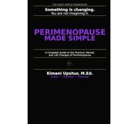 Perimenopause Made Simple: A Complete Guide to the Physical, Mental, and Life Changes of Perimenopause - for Women, Partners, and Everyone Who Wants to Understand It
