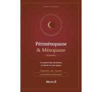 Périménopause & Ménopause éclairées: Le manuel intime des femmes en chemin vers leur sagesse