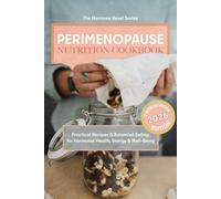 Perimenopause Nutrition Cookbook Practical Recipes & Balanced Eating for Hormonal Health, Energy & Well-Being