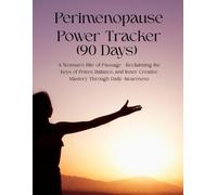 Perimenopause Power Tracker (90 Days): A Woman’s Rite of Passage --Reclaiming the Keys of Power, Balance, and Inner Creative Mastery Through Daily ... Symptom Tracker & Menopause Journal
