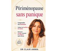 Périménopause sans panique: Comprendre vos hormones, calmer les bouffées de chaleur et retrouver énergie, sommeil et confiance après 40 ans