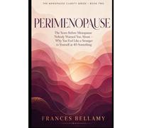 Perimenopause: The Years Before Menopause Nobody Warned You About, and Why You Feel Like a Stranger to Yourself at 40-Something