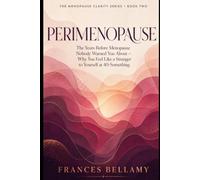 Perimenopause: The Years Before Menopause Nobody Warned You About, and Why You Feel Like a Stranger to Yourself at 40-Something