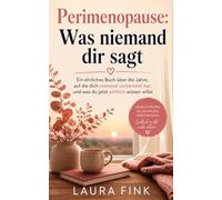 Perimenopause - Was niemand dir sagt: Ein ehrliches Buch über die Jahre, die niemand vorbereitet, und was du jetzt wirklich wissen willst