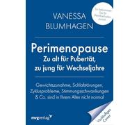 Perimenopause - zu alt für Pubertät, zu jung für Wechseljahre: Gewichtszunahme, Schlafstörungen, Zyklusprobleme, Stimmungsschwankungen & Co. sind in ... - So bekommen Sie Ihr Wohlbefinden zurück