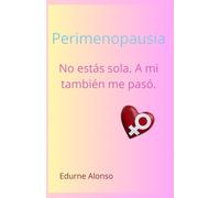 Perimenopausia. No estás sola, a mi también me pasó.