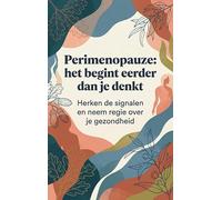 Perimenopauze: het begint eerder dan je denkt: Herken de signalen en neem regie over je gezondheid