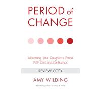 Period of Change: Welcoming Your Daughter's Period With Care and Confidence
