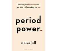 Period Power: Harness Your Hormones and Get Your Cycle Working for You NEUF