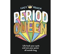 Period Queen: Life Hack Your Cycle to Own Your Power All Month Long