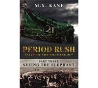 PERIOD RUSH Tales of the Fighting 21st Seeing the Elephant - M. X. Kane - Amazon Digital Services LLC KDP - Livre en Anglais M. X. KaneM. X. Kane (Auteur)