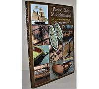 Period Ship Modelmaking: An Illustrated Masterclass