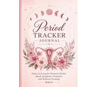 Period Tracker Journal: Daily Cycle Log for Women’s Health, Mood, Symptoms, Ovulation and Wellness Tracking