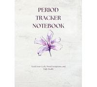 Period Tracker Notebook: Track Your Cycle, Mood, Symptoms, and Daily Health