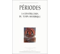 Périodes - La Construction Du Temps Historique, 5ème Colloque D'histoire Au Présent