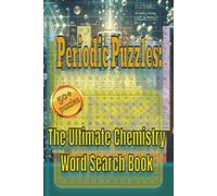Periodic Puzzles: The Ultimate Chemistry Word Search Book: A Brain-Training Expedition Through the Elements, Molecules, and the Periodic Table