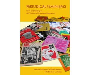 Periodical Feminisms: Form and Feeling in Uk Women's Movement Magazines