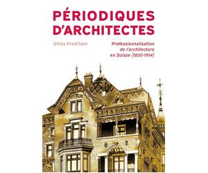Périodiques d'architectes Professionalisation de l'architecture en Suisse (1830-1914) - Gilles Prod'hom - Episteme - broché - Beau livre